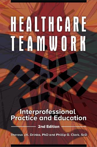 Паперова книга «Healthcare Teamwork: Interprofessional Practice and Education», авторів Філіп Г. Кларк, Тереза Я.К. Дрінка - фото №1