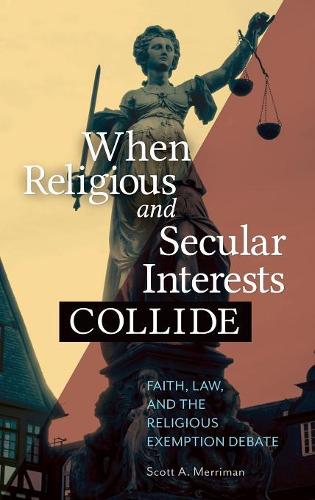 Бумажная книга «When Religious and Secular Interests Collide: Faith, Law, and the Religious Exemption Debate», автор Скотт А. Мерриман - фото №1