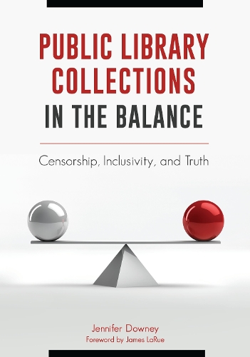 Бумажная книга «Public Library Collections in the Balance: Censorship, Inclusivity, and Truth», автор Дженнифер Дауни - фото №1