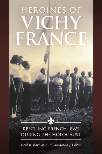 Бумажная книга «Heroines of Vichy France: Rescuing French Jews during the Holocaust», авторов Пол Р. Бартроп, Саманта Дж. Лейкин - фото №1