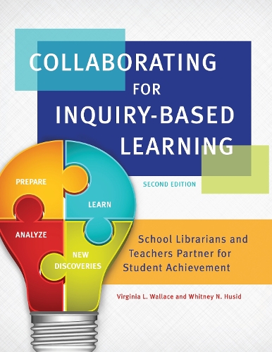 Паперова книга «Collaborating for Inquiry-Based Learning: School Librarians and Teachers Partner for Student Achievement», авторів Вірджинія Л. Воллес, Вітні Н. Хусід - фото №1