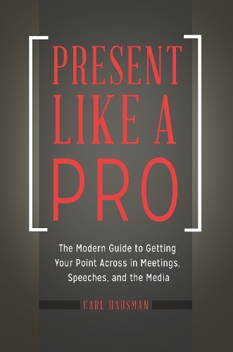 Бумажная книга «Present Like a Pro: The Modern Guide to Getting Your Point Across in Meetings, Speeches, and the Media», автор Карл Хаусман - фото №1