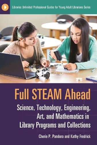Бумажная книга «Full STEAM Ahead: Science, Technology, Engineering, Art, and Mathematics in Library Programs and Collections», авторов Шери П. Пандора, Кэти Фредрик - фото №1