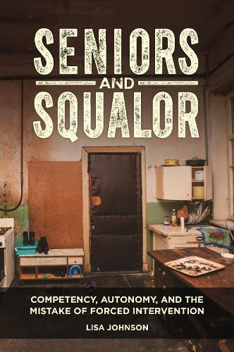 Паперова книга «Seniors and Squalor: Competency, Autonomy, and the Mistake of Forced Intervention», автор Ліза Джонсон - фото №1