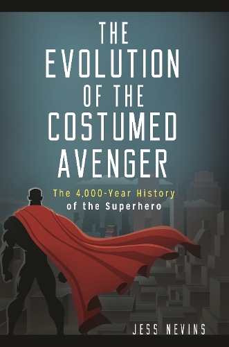 Бумажная книга «The Evolution of the Costumed Avenger: The 4,000-Year History of the Superhero», автор Джесс Невинс - фото №1