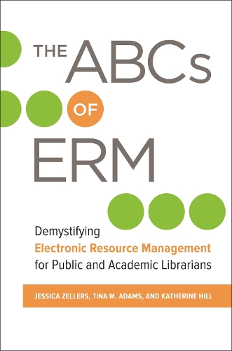 [object Object] «The ABCs of ERM: Demystifying Electronic Resource Management for Public and Academic Librarians», авторів Джессіка Зеллерс, Тіна М. Адамс - фото №1