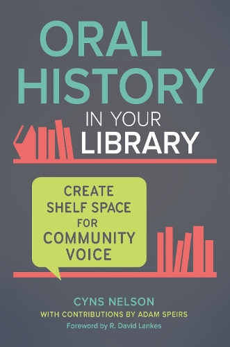 Бумажная книга «Oral History in Your Library: Create Shelf Space for Community Voice», авторов Адам Спейрс, Синс Нельсон - фото №1