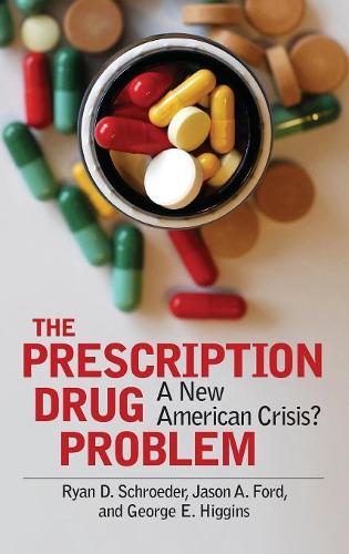Паперова книга «The Prescription Drug Problem: A New American Crisis?», авторів Джордж Е. Хіггінс, Джейсон А. Форд, Райан Д. Шредер - фото №1