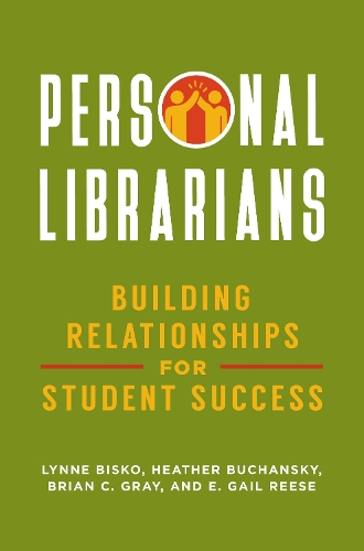 Паперова книга «Personal Librarians: Building Relationships for Student Success», авторів Брайан Сі Грей, Е. Гейл Різ, Хізер Бучанскі, Лінн Біско - фото №1