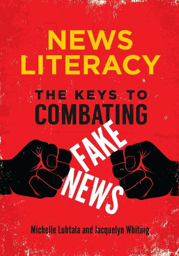 Паперова книга «News Literacy: The Keys to Combating Fake News», авторів Жаклін Вайтінг, Мішель Лухтала - фото №1