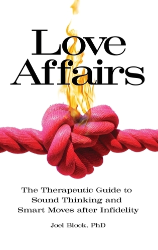 Бумажная книга «Love Affairs: The Therapeutic Guide to Sound Thinking and Smart Moves after Infidelity», автор Джоэл Блок - фото №1