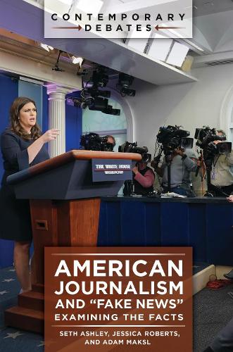 Бумажная книга «American Journalism and "Fake News": Examining the Facts», авторов Адам Максл, Джессика Робертс, Сет Эшли - фото №1