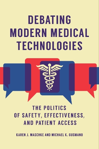 Бумажная книга «Debating Modern Medical Technologies: The Politics of Safety, Effectiveness, and Patient Access», авторов Карен Дж. Машке, Майкл К. Гусмано - фото №1