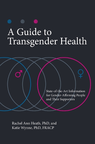 Бумажная книга «A Guide to Transgender Health: State-of-the-Art Information for Gender-Affirming People and Their Supporters», авторов Кэти Уинн, Рэйчел Энн Хит - фото №1