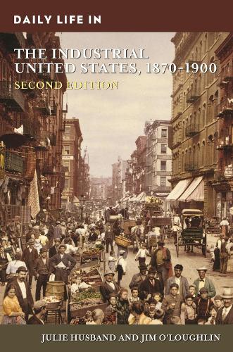 Бумажная книга «Daily Life in the Industrial United States, 1870-1900», авторов Джим О'Лафлин, Джули Хасбенд - фото №1