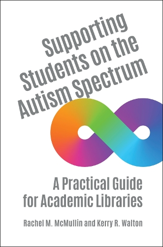 Бумажная книга «Supporting Students on the Autism Spectrum: A Practical Guide for Academic Libraries», авторов Керри Р. Уолтон, Рэйчел М. МакМаллин - фото №1