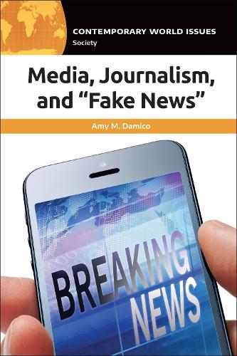 Бумажная книга «Media, Journalism, and "Fake News": A Reference Handbook», автор Эми М. Дамико - фото №1