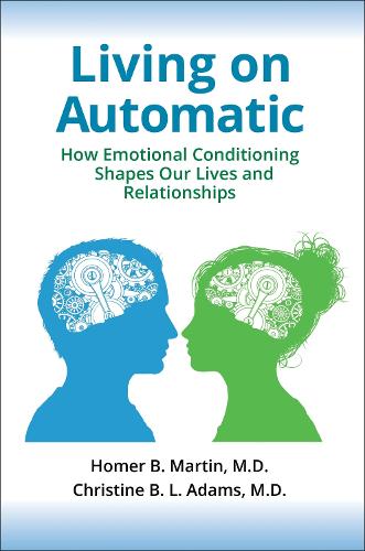 Бумажная книга «Living on Automatic: How Emotional Conditioning Shapes Our Lives and Relationships», авторов Кристина Б. Л. Адамс, Гомер Б. Мартин - фото №1