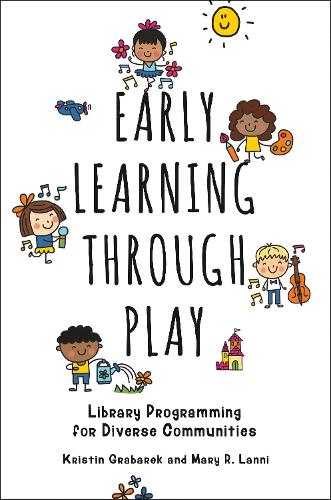 Бумажная книга «Early Learning through Play: Library Programming for Diverse Communities», авторов Кристин Грабарек, Мэри Р. Ланни - фото №1