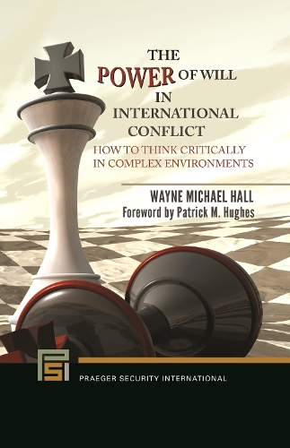 [object Object] «The Power of Will in International Conflict: How to Think Critically in Complex Environments», автор Уэйн Майкл Холл - фото №1