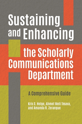 Паперова книга «Sustaining and Enhancing the Scholarly Communications Department: A Comprehensive Guide», авторів Ахмет Меті Тмава, Аманда Р. Зеранг, Кріс С. Хельге - фото №1