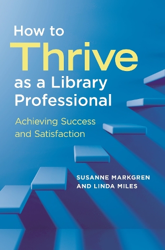 Бумажная книга «How to Thrive as a Library Professional: Achieving Success and Satisfaction», авторов Линда Майлз, Сюзанна Маркгрен - фото №1