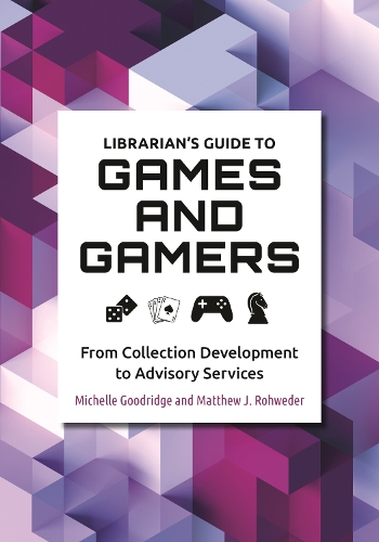 Бумажная книга «Librarian's Guide to Games and Gamers: From Collection Development to Advisory Services», авторов Мэтью Дж. Роуведер, Мишель Гудридж - фото №1