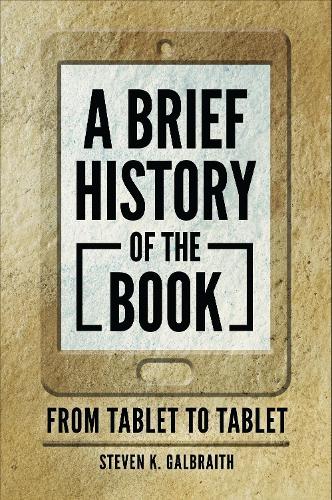 Паперова книга «A Brief History of the Book: From Tablet to Tablet», автор Стівен К. Гелбрейт - фото №1