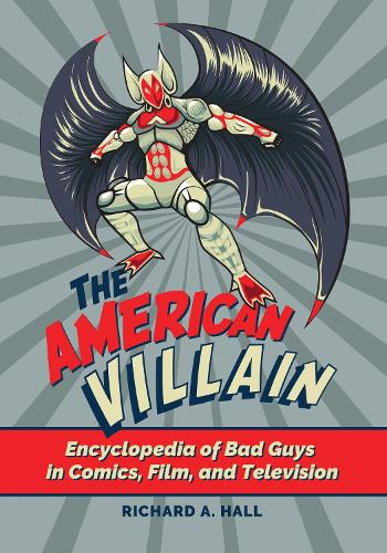 Бумажная книга «The American Villain: Encyclopedia of Bad Guys in Comics, Film, and Television», автор Ричард А. Холл - фото №1