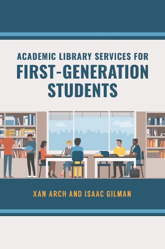 Бумажная книга «Academic Library Services for First-Generation Students», авторов Айзек Гилман, Ксан Арч - фото №1