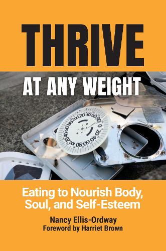 Бумажная книга «Thrive at Any Weight: Eating to Nourish Body, Soul, and Self-Esteem», автор Нэнси Эллис-Ордвей - фото №1