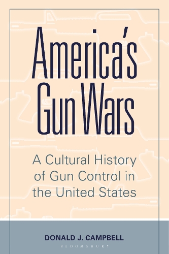 Бумажная книга «America's Gun Wars: A Cultural History of Gun Control in the United States», автор Дональд Дж. Кэмпбелл - фото №1