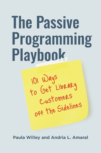 Бумажная книга «The Passive Programming Playbook: 101 Ways to Get Library Customers off the Sidelines», авторов Андрия Л. Амарал, Пола Уиллей - фото №1