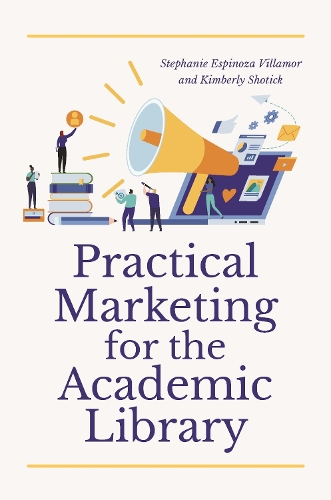 Паперова книга «Practical Marketing for the Academic Library», авторів Кімберлі Шотік, Стефані Еспіноза Вілламор - фото №1