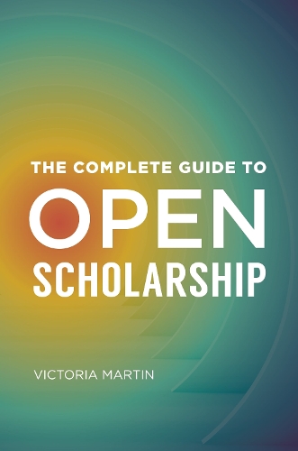 Паперова книга «The Complete Guide to Open Scholarship», автор Вікторія Мартін - фото №1