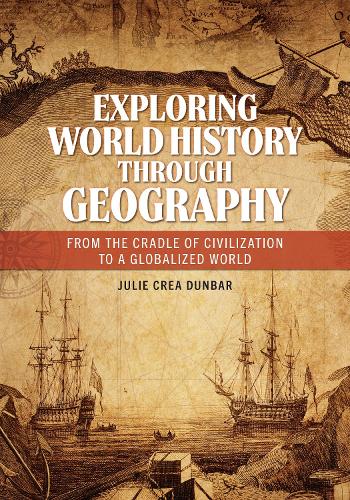 Бумажная книга «Exploring World History through Geography: From the Cradle of Civilization to a Globalized World», автор Джули Креа Данбар - фото №1