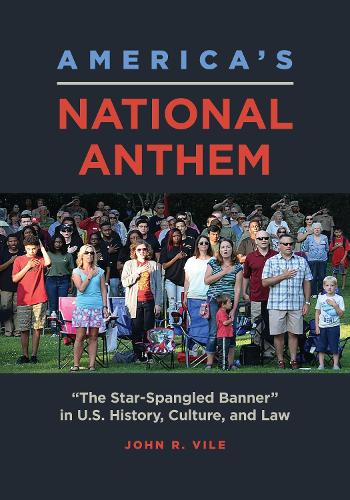 Бумажная книга «America's National Anthem: "The Star-Spangled Banner" in U.S. History, Culture, and Law», автор Джон Р. Вайл - фото №1