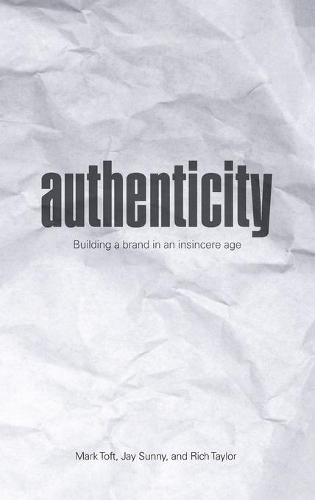 Паперова книга «Authenticity: Building a Brand in an Insincere Age», авторів Джей Санні, Марк Тофт, Річ Тейлор - фото №1