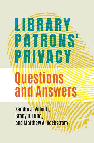 Бумажная книга «Library Patrons' Privacy: Questions and Answers», авторов Брэди Д. Lund, Мэтью А. Бекстром, Сандра Дж. Валенти - фото №1