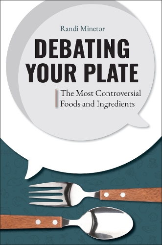 Паперова книга «Debating Your Plate: The Most Controversial Foods and Ingredients», автор Ренді Мінетор - фото №1