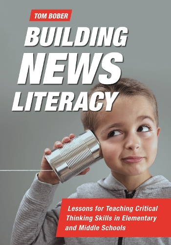 Бумажная книга «Building News Literacy: Lessons for Teaching Critical Thinking Skills in Elementary and Middle Schools», автор Том Бобер - фото №1