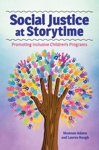 Бумажная книга «Social Justice at Storytime: Promoting Inclusive Children's Programs», авторов Лорен Хаф, Шеннон Адамс - фото №1