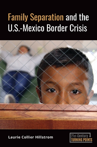 Паперова книга «Family Separation and the U.S.-Mexico Border Crisis», автор Лорі Коліер Хіллстром - фото №1