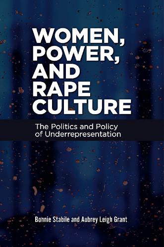 Бумажная книга «Women, Power, and Rape Culture: The Politics and Policy of Underrepresentation», авторов Обри Ли Грант, Бонни Стабиле - фото №1