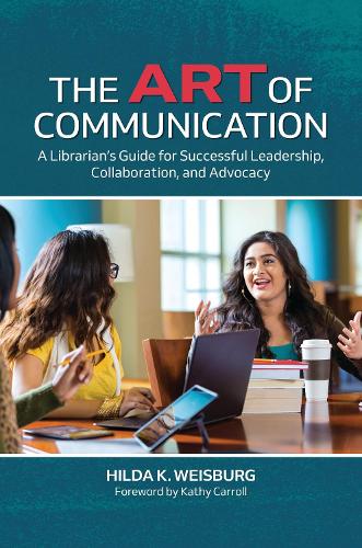 Бумажная книга «The Art of Communication: A Librarian's Guide for Successful Leadership, Collaboration, and Advocacy», автор Хильда К. Вайсбург - фото №1