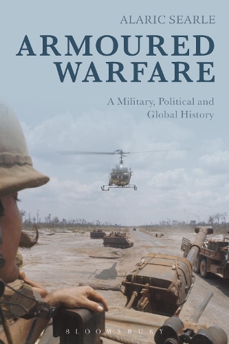 Бумажная книга «Armoured Warfare: A Military, Political and Global History», автор Аларик Серл - фото №1