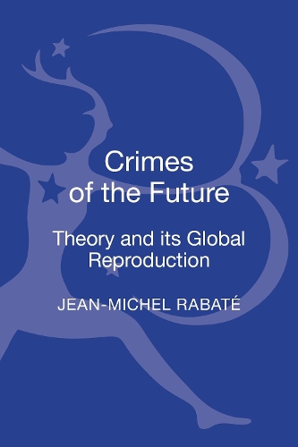 Бумажная книга «Crimes of the Future: Theory and its Global Reproduction», автор Жан-Мишель Рабат - фото №1