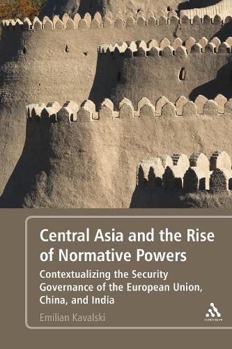 Бумажная книга «Central Asia and the Rise of Normative Powers: Contextualizing the Security Governance of the European Union, China, and India», автор Эмилиан Кавальски - фото №1