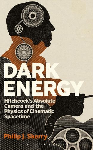 Бумажная книга «Dark Energy: Hitchcock's Absolute Camera and the Physics of Cinematic Spacetime», автор Филип Дж. Скерри - фото №1