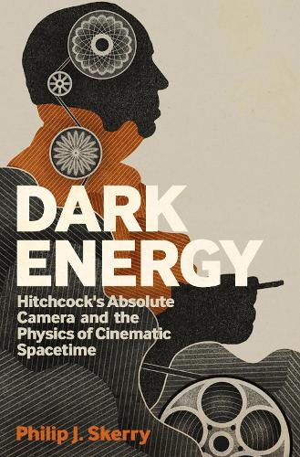 Бумажная книга «Dark Energy: Hitchcock's Absolute Camera and the Physics of Cinematic Spacetime», автор Филип Дж. Скерри - фото №1